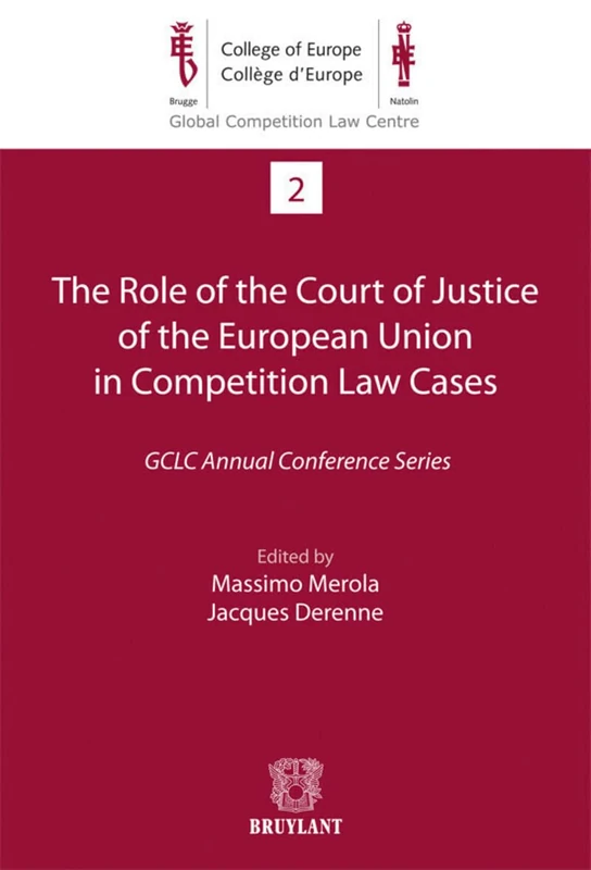 The Role of the Court of Justice of the European Union in Competition Law Cases : GCLC Annual Conference Series (Global Competition Law Centre)