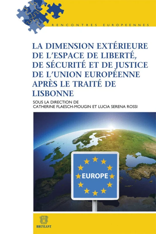 La Dimension Exterieure De L'espace De Liberte, De Securite Et De Justice Apres Le Traite De Lisbonne (Rencontres européennes)