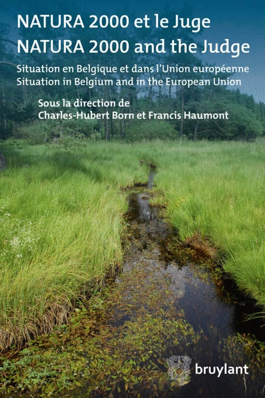 Natura 2000 et le juge / Natura 2000 and the judge: Apercu en Belgique et dans l'Union europeenne / Situation in Belgium and in the EU: Situation en ... in Belgium and in the European Union