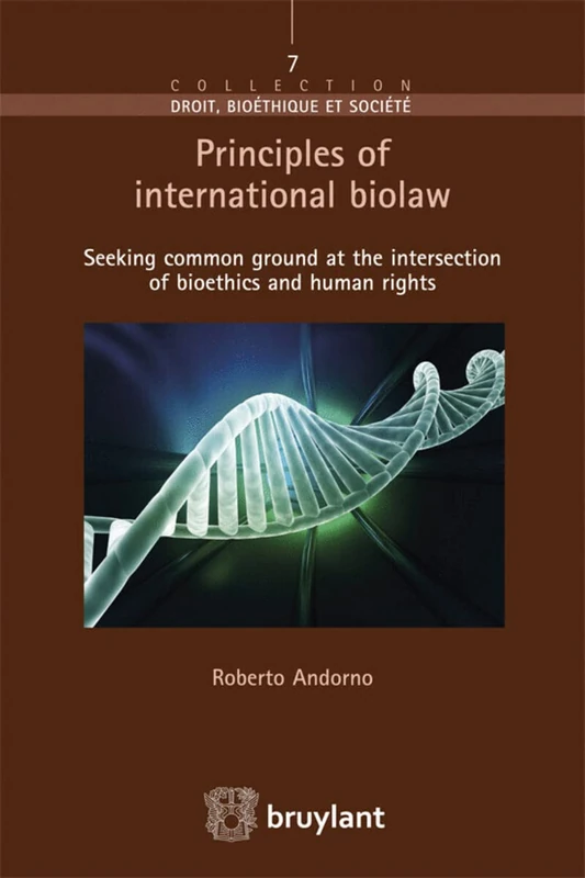 Principles of International Biolaw: Seeking Common Ground at the Intersection of Bioethics and Human Rights (Droit Bioethique et Societe)