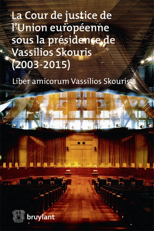 La Cour de justice de l'Union européenne sous la présidence de Vassilios Skouris: Liber amicorum Vassilios Skouris