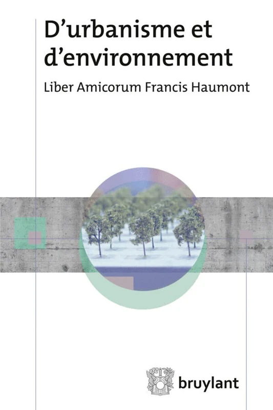 D'urbanisme et d'environnement: Liber amicorum Francis Haumont