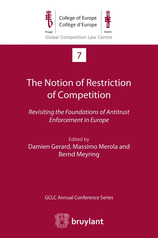 The Notion of Restriction of Competition: Revisiting the Foundations of Antitrust Enforcement in Europe (Global Competition Law Centre)