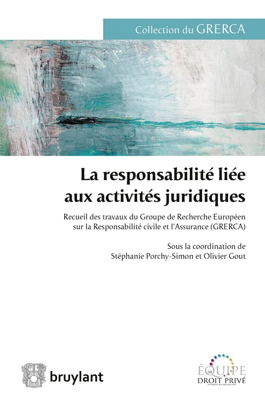 La responsabilité liée aux activités juridiques : Recueil des travaux du Groupe de Recherche Européen sur la Responsabilité civile et l'Assurance (GRERCA) - Image 1