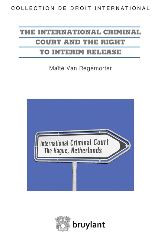 The International Criminal Court: unwilling or unable to respect the right to liberty?: The right to liberty and the ICC (Collection de droit international)