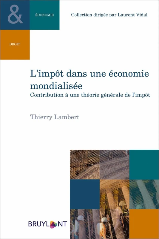 L'impôt dans une économie mondialisée: Contribution à une théorie générale de l'impôt