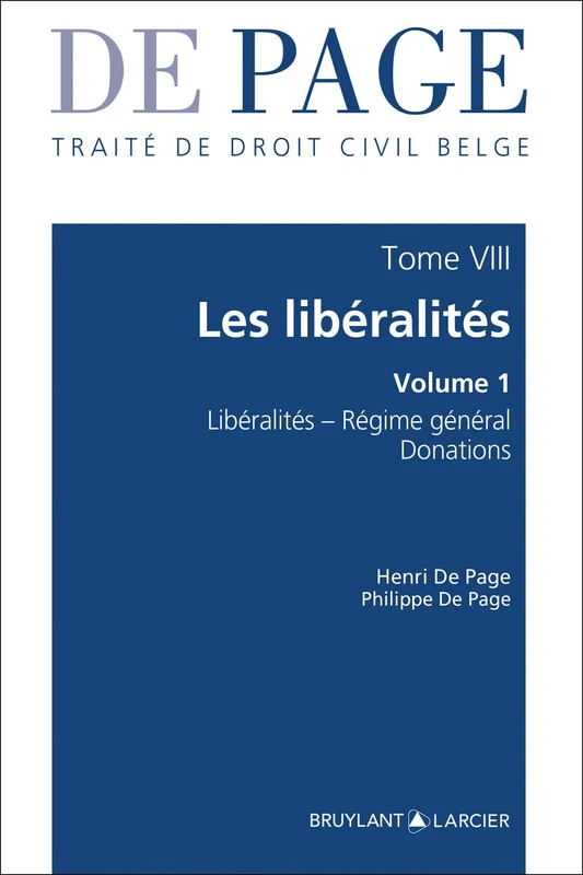 Traité de droit civil belge: Tome 8, Les libéralités Volume 1, libéralités, régime général
