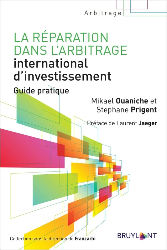 La réparation dans l'arbitrage international d'investissement: Guide pratique