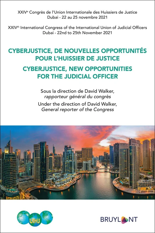 Cyberjustice, de nouvelles opportunités pour l'huissier de justice (FR/E): 24e Congrès de l'Union internationale des huissiers de justice (Dubai 22 au 25 novembre 2021)