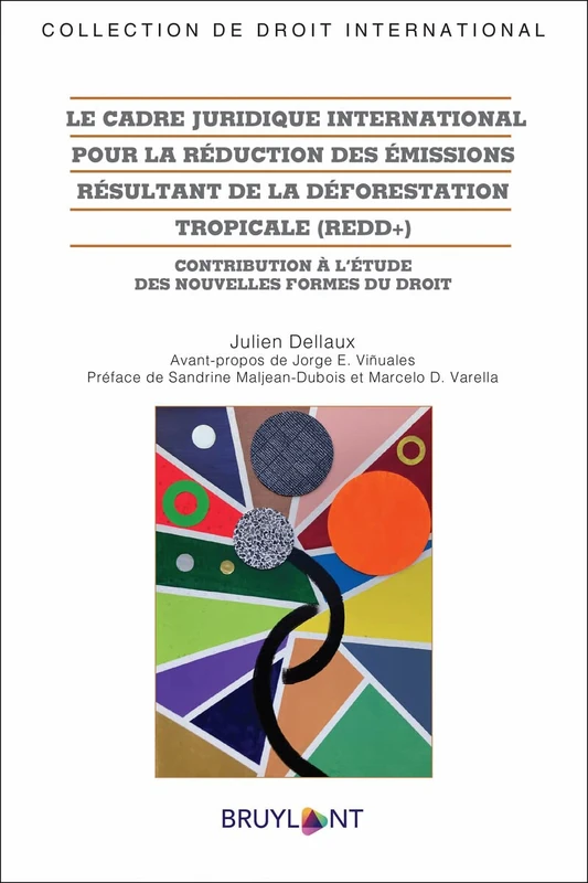 Le cadre juridique international pour la réduction des émissions résultant de la déforestation tropicale (REDD+): Contribution à l'étude des nouvelles formes du droit