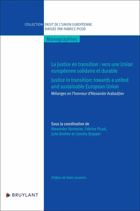 La justice en transition : vers une union européenne solidaire et durable - Mélanges en l'honneur d': Mélanges en l'honneur d'Alexander Arabadjiev