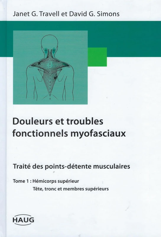 Douleurs et troubles fonctionnels myofasciaux - Tome 1: Tome 1, Hémicorps supérieur, tête, tronc et membre supérieur