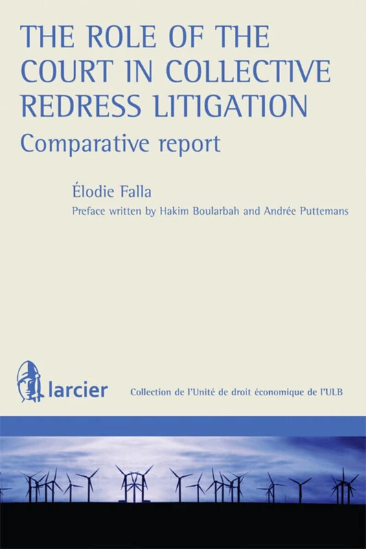 The Role of the Court in Collective Redress Litigation : Comparative Report (Collection de l'Unité de droit économique de l'Université libre de Bruxelles)