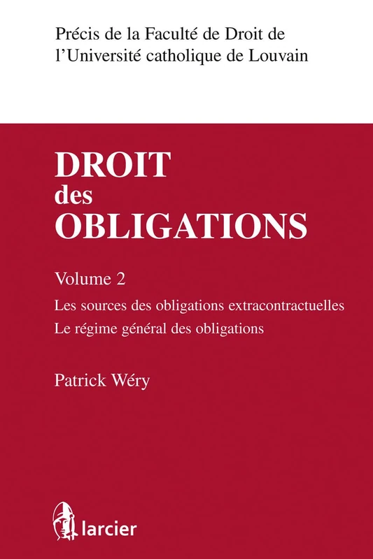 Droit des obligations - Volume 2 (2): Volume 2, Les sources des obligations extracontractuelles, le régime général des obligations