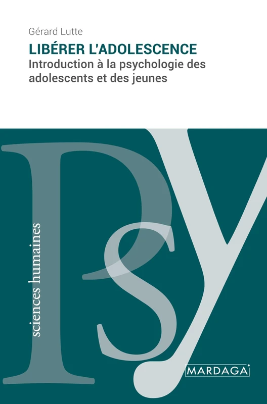 Libérer l'adolescence: Introduction à la psychologie des adolescents et des jeunes