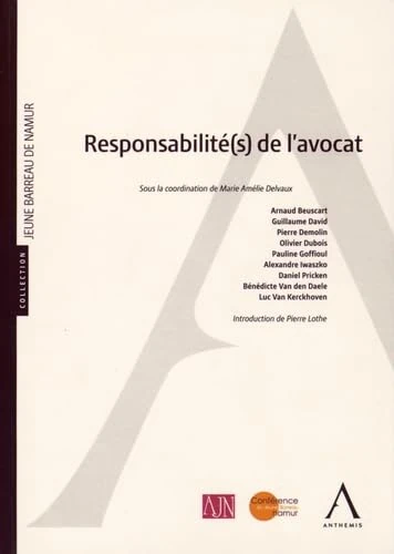 responsabilité(s) de l'avocat: SOUS LA DIRECTION DE MARIE AMÉLIE DELVAUX