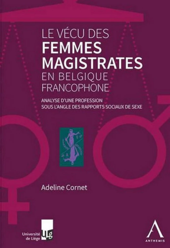 le vécu des femmes magistrates en belgique francophone: ANALYSE D'UNE PROFESSION SOUS L'ANGLE DES RAPPORTS SOCIAUX DE SEXE