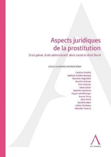 ASPECTS JURIDIQUES DE LA PROSTITUTION: DROIT PÉNAL, DROIT ADMINISTRATIF, DROIT SOCIAL ET DROIT FISCAL