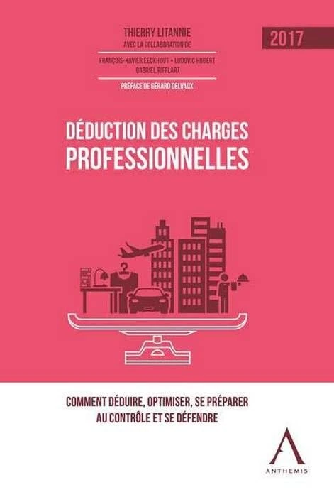 DEDUCTION DES CHARGES PROFESSIONNELLES - 2017, 3ED ED: Comment déduire, optimiser, se préparer au contrôle et se défendre - Image 1