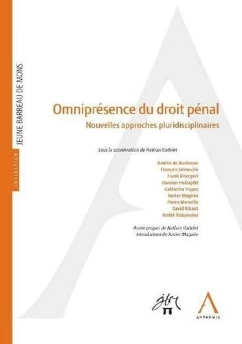 OMNIPRÉSENCE DU DROIT PÉNAL: NOUVELLES APPROCHES PLURIDISCIPLINAIRES