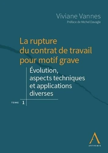 LA RUPTURE DU CONTRAT DE TRAVAIL POUR MOTIF GRAVE T1: EVOLUTION, ASPECTS TECHNIQUES ET APPLICATIONS DIVERSES
