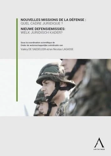 Nouvelles missions de la Défense - Nieuwe defensiemissies: Quel cadre juridique ? Welk juridisch kader ?