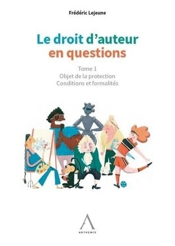 Le droit d'auteur en questions: Objet de la protection - Conditions et formalités (Tome 1)