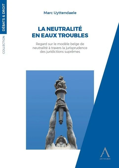 La neutralité en eaux troubles: Regard sur le modèle belge de neutralité à travers la jurisprudence des juridictions suprêmes