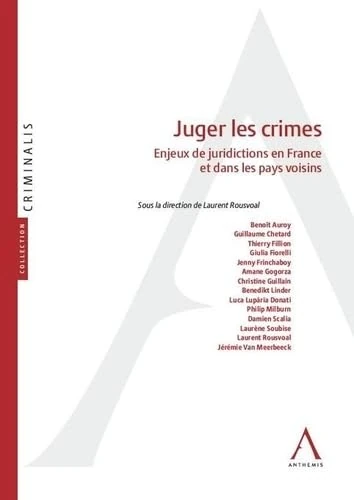 Juger les crimes: Enjeux de juridictions en France et dans les pays voisins