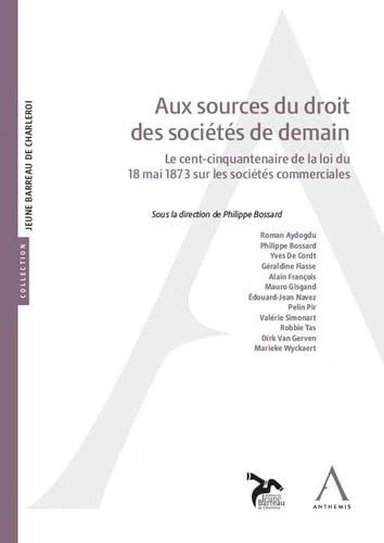 Aux sources du droit des sociétés de demain: Le cent-cinquantenaire de la loi du 18 mai 1873 sur les sociétés commerciales