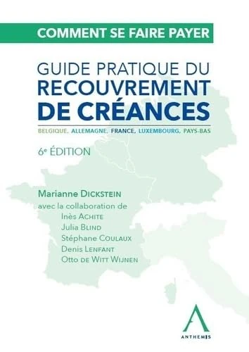 Comment se faire payer. Guide pratique du recouvrement de créances: Belgique, Allemagne, France, Luxembourg, Pays-Bas