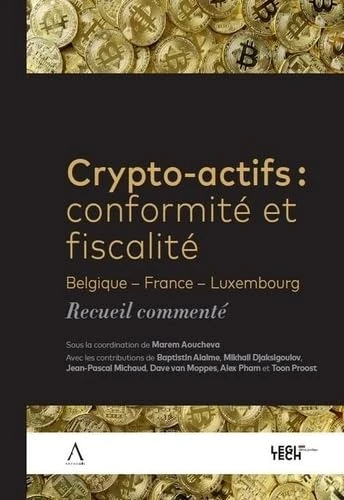 Crypto-actifs : conformité et fiscalité: Belgique - France - Luxembourg - Recueil commenté