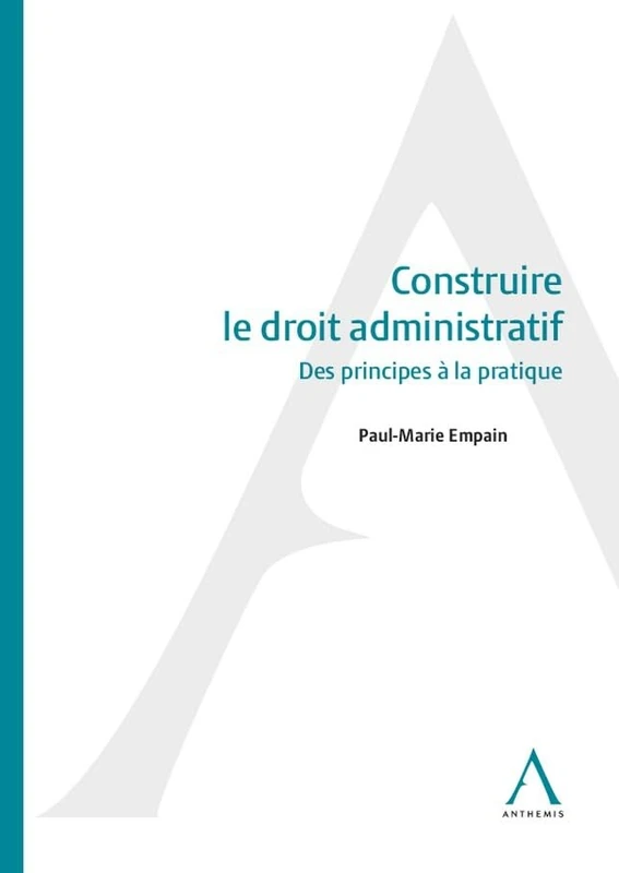 Construire le droit administratif: Des principes à la pratique