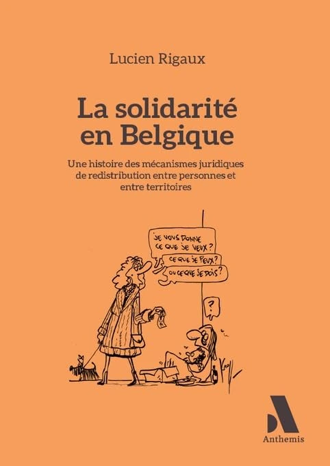 La solidarité en Belgique: Une histoire des mécanismes juridiques de redistribution entre personnes et entre territoires