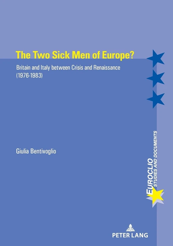 The Two Sick Men of Europe?: Britain and Italy between Crisis and Renaissance (1976-1983): 104 (Euroclio: Etudes et Documents / Studies and Documents)