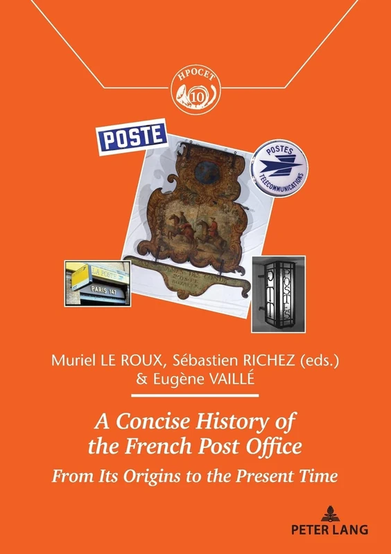 A Concise History of the French Post Office: From Its Origins to the Present Time: 10 (Histoire des Échanges, Communications, Postes et Territoires / ... et territoires / Exchanges and Territories)