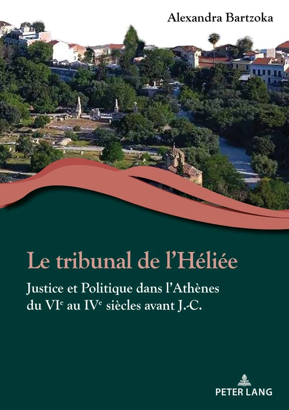 Le Tribunal de l'Héliée: Justice Et Politique Dans l'Athènes Du Vie Au Ive Siècles Avant J.-C.