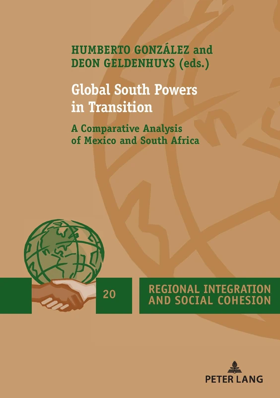 Global South Powers in Transition: A Comparative Analysis of Mexico and South Africa: 20 (Regional Integration and Social Cohesion)