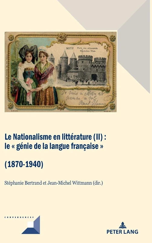 Le Nationalisme en littérature (II): Le génie de la langue française (1870-1940): 99 (Convergences)