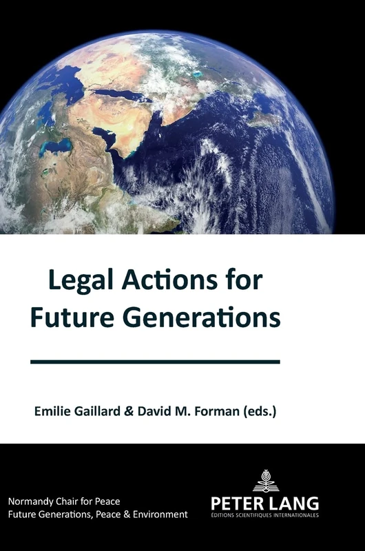 Legal Actions for Future Generations: 1 (Générations futures, Paix et Environnement / Future generations, Peace and the Environment: Collection de la ... la Paix / Normandy Chair for Peace Series)