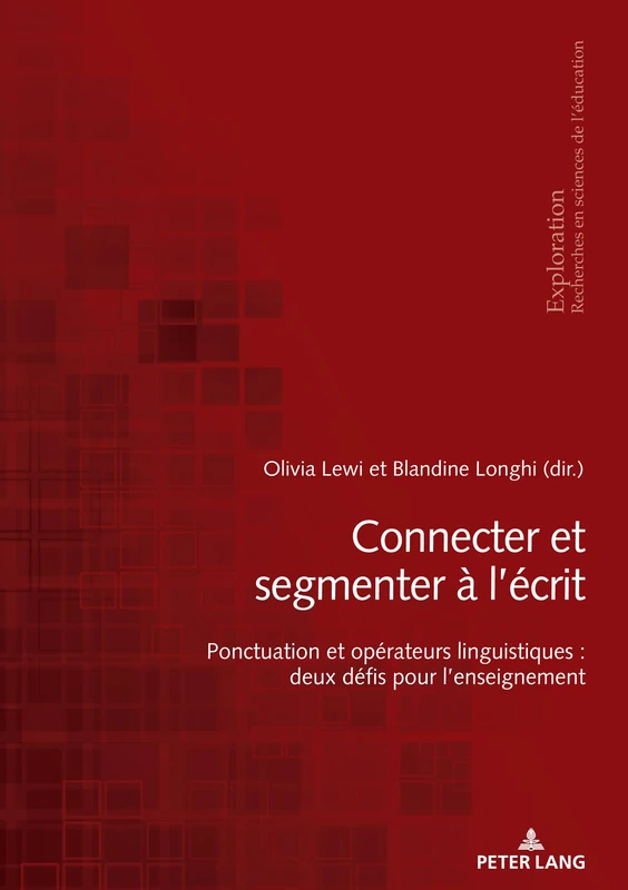 Connecter Et Segmenter À l'Écrit: Ponctuation Et Opérateurs Linguistiques: Deux Défis Pour l'Enseignement: 202 (Exploration)
