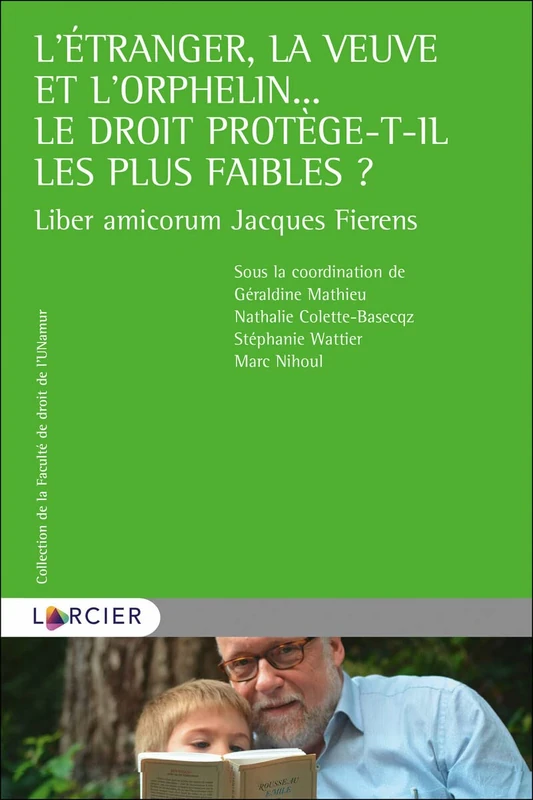 l'étranger, la veuve et l'orphelin... le droit protège-t-il les plus faibles ?: Liber Amicorum Jacques Fierens - Image 1