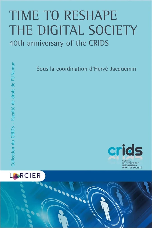 Time to Reshape the Digital Society: 40th anniversary of the CRIDS
