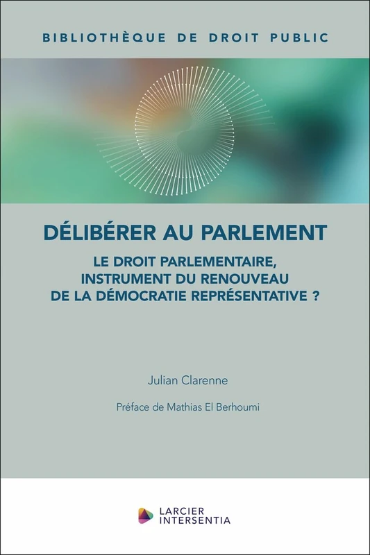 Délibérer au Parlement - Le droit parlementaire, instrument du renouveau de la démocratie représenta - Image 1