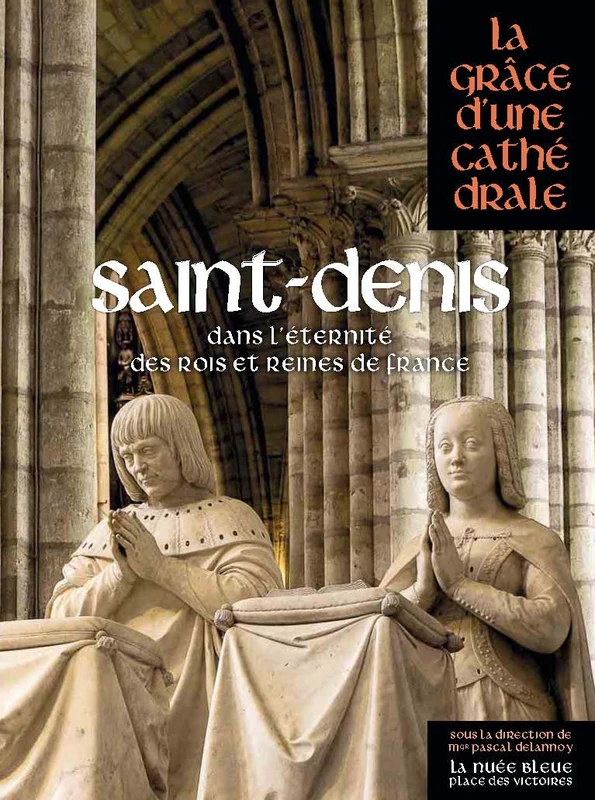 SAINT-DENIS dans l'éternité des rois et reines de fRANCE