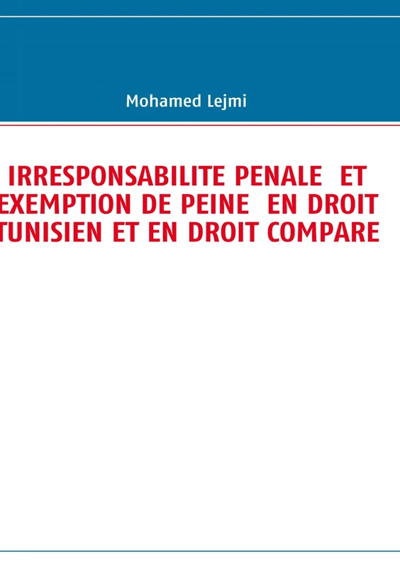 Irresponsabilite Penale Et Exemption de Peine En Droit Tunisien Et En Droit Compare