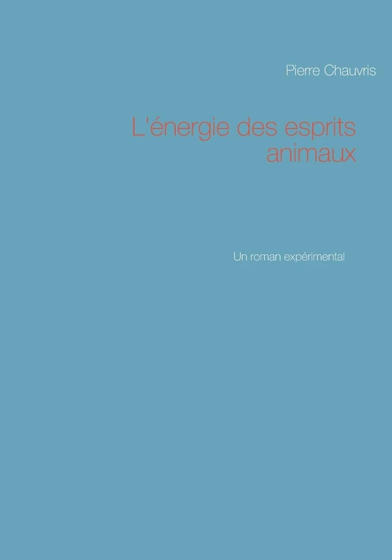 L'énergie des esprits animaux: Un roman expérimental - Image 1