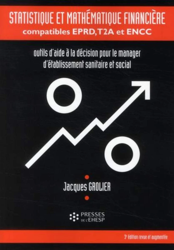 Statistique et mathématique financière compatibles EPRD, T2A, et ENCC: OUTILS D AIDE A LA DECISION POUR LE MANAGER D ETABLISSEMENT SANITAIRE ET SOCIAL - Image 1