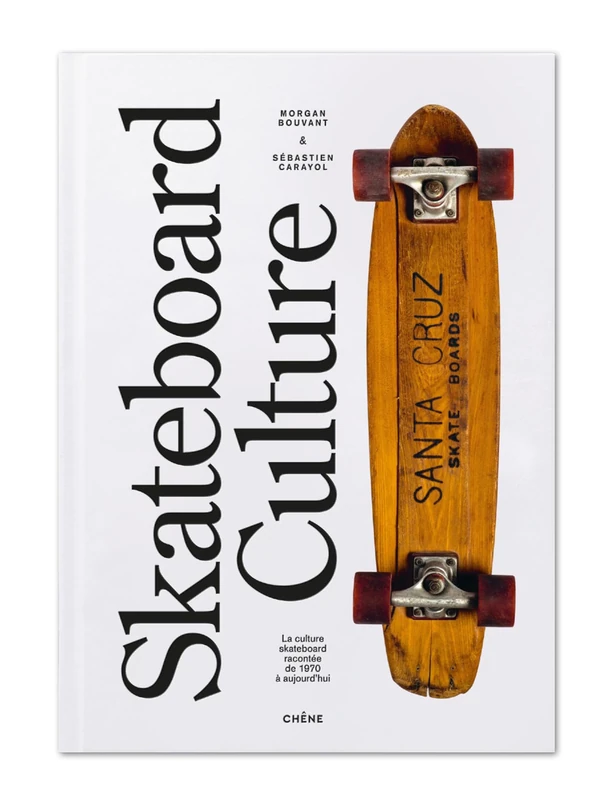 Skateboard Culture: La culture skateboard racontée des années 1970 à aujourd'hui