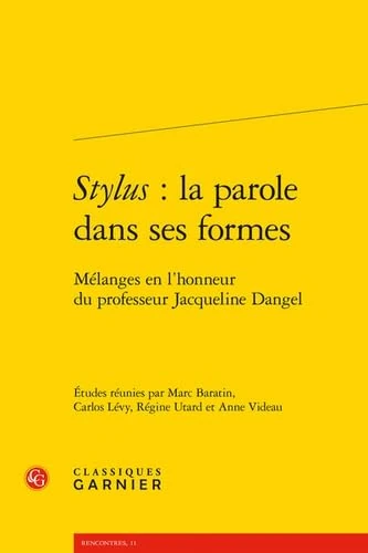 Stylus: La Parole Dans Ses Formes: Melanges En l'Honneur Du Professeur Jacqueline Dangel: 11 (Rencontres)